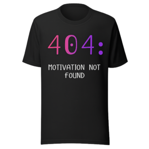 404 Motivation Not Found – Funny Tech Humor T-Shirt for Web Site Designers