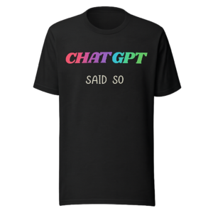ChatGPT Said So – Funny AI Tech Humor T-Shirt for Programmers & Developers
