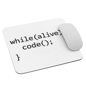 while(alive) { code(); } - Mouse Pad
