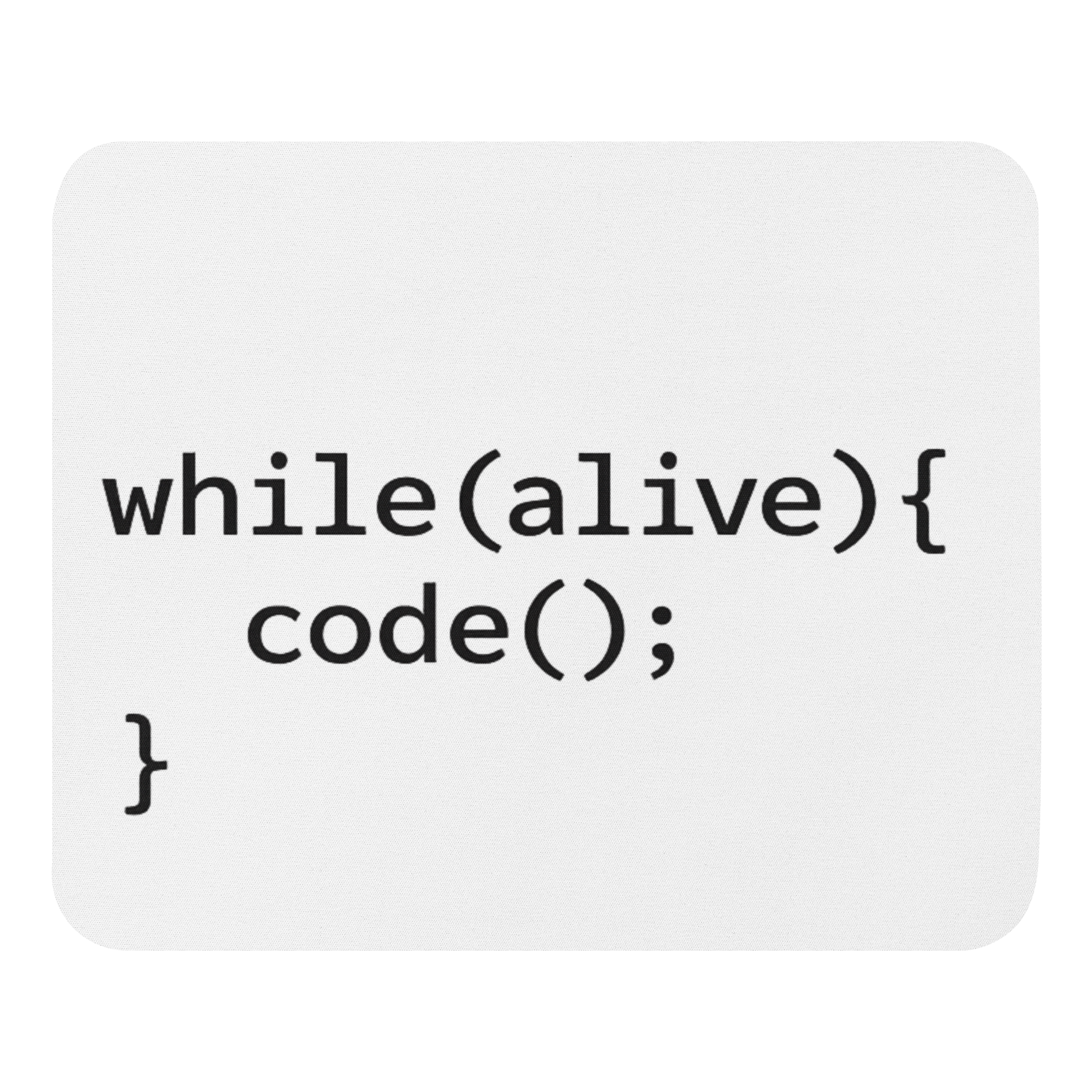 While(alive){ code(): } Mouse Pad