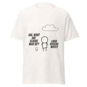 Dad, What Are Clouds Made Of? - Funny Cloud Computing T-Shirt (Linux Joke)