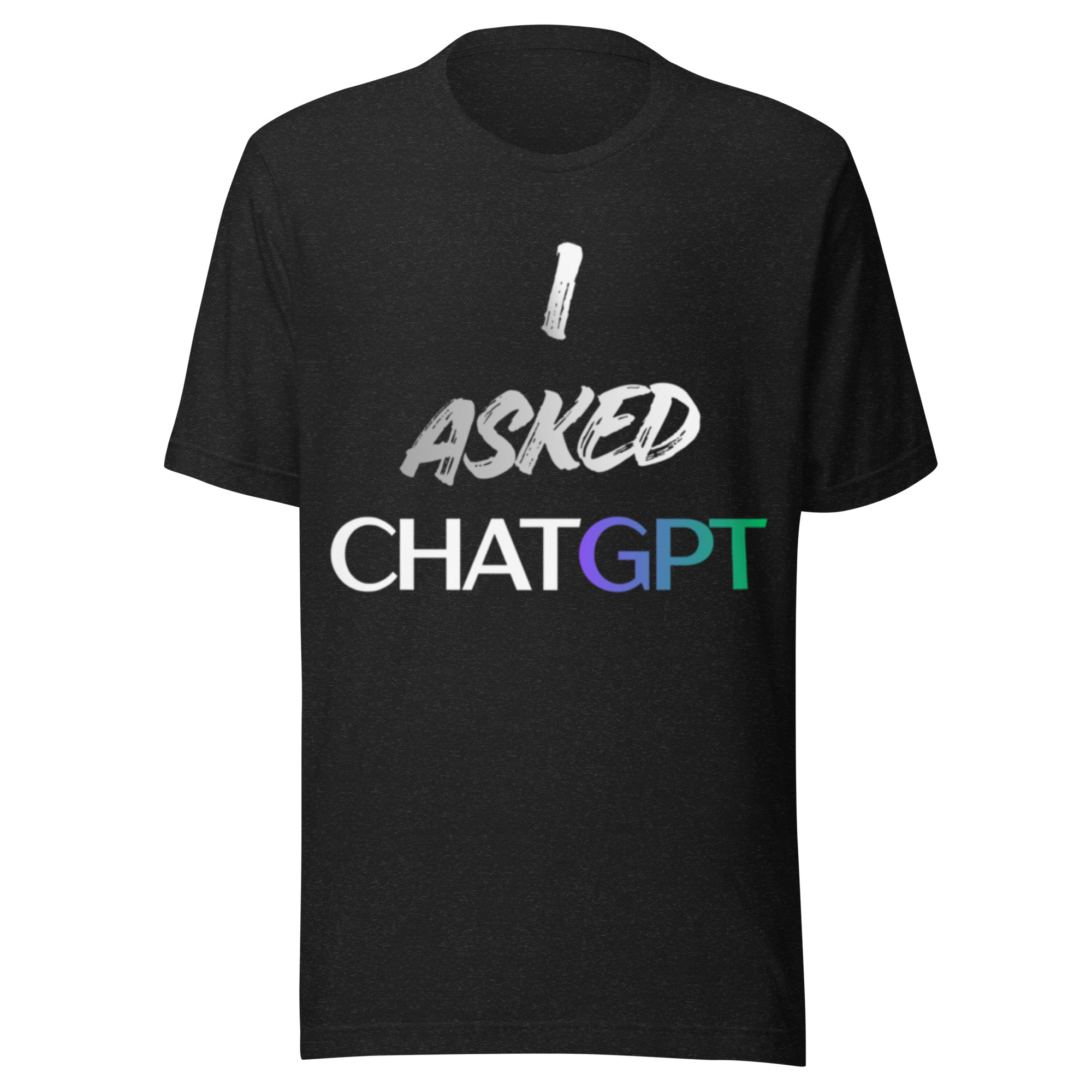 I Asked ChatGPT Funny AI T-Shirt – Tech Humor Shirt