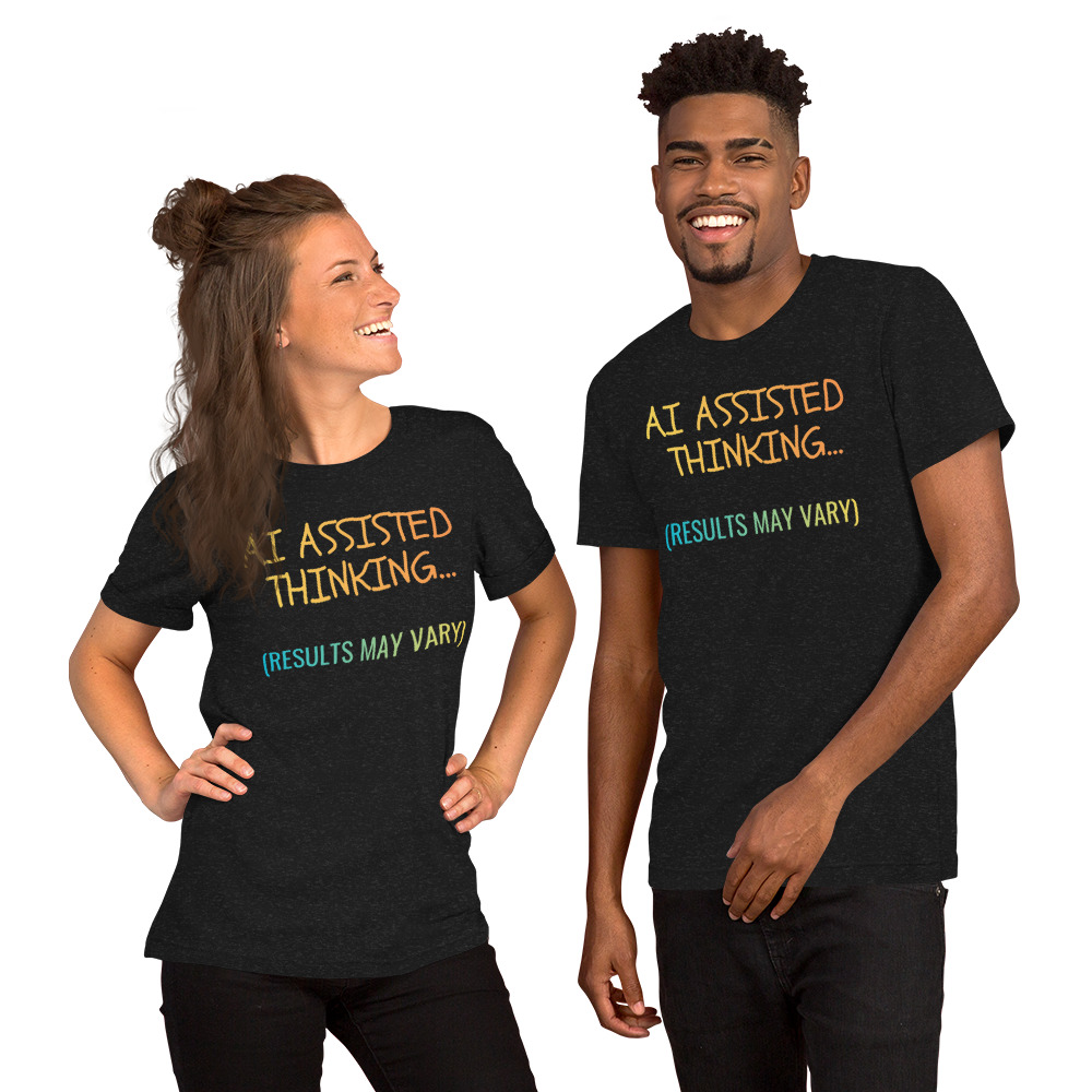AI Assisted Thinking (Results May Vary) – Funny AI Tech Humor T-Shirt - Image 10