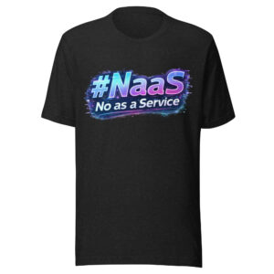 #Naas No as a Service - Funny Tech Humor T Shirt