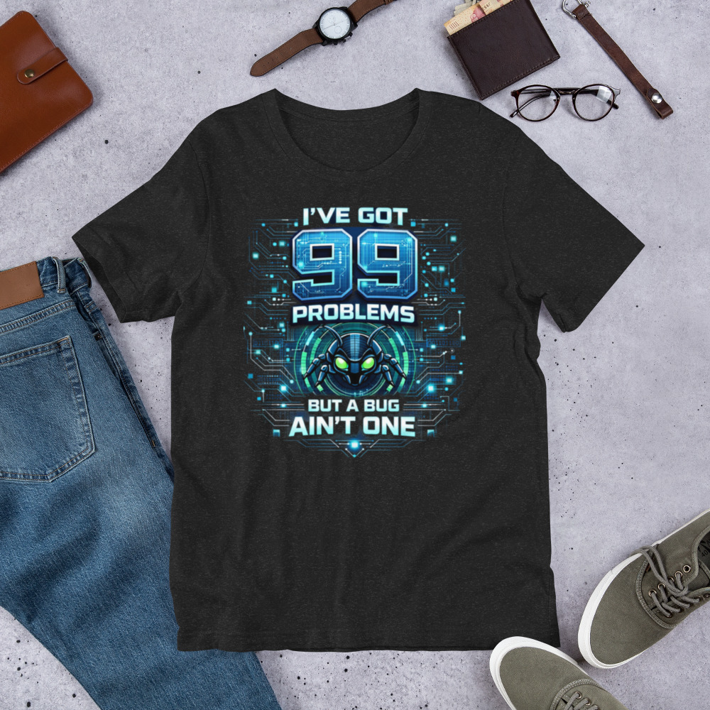 99 Problems But A Bug Ain't One - Programmers T Shirt - Image 11