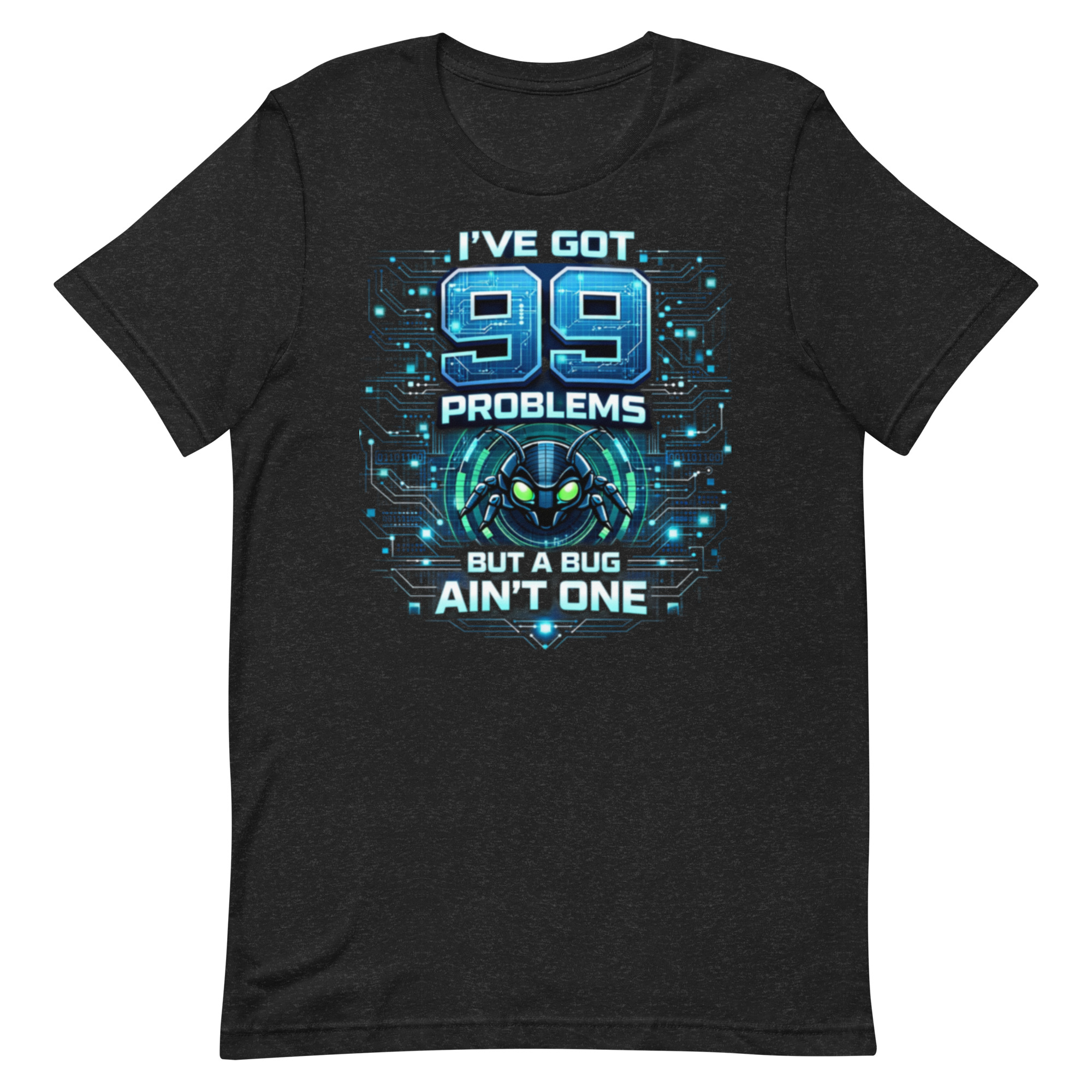 99 Problems But A Bug Ain't One - Programmers T Shirt - Image 4