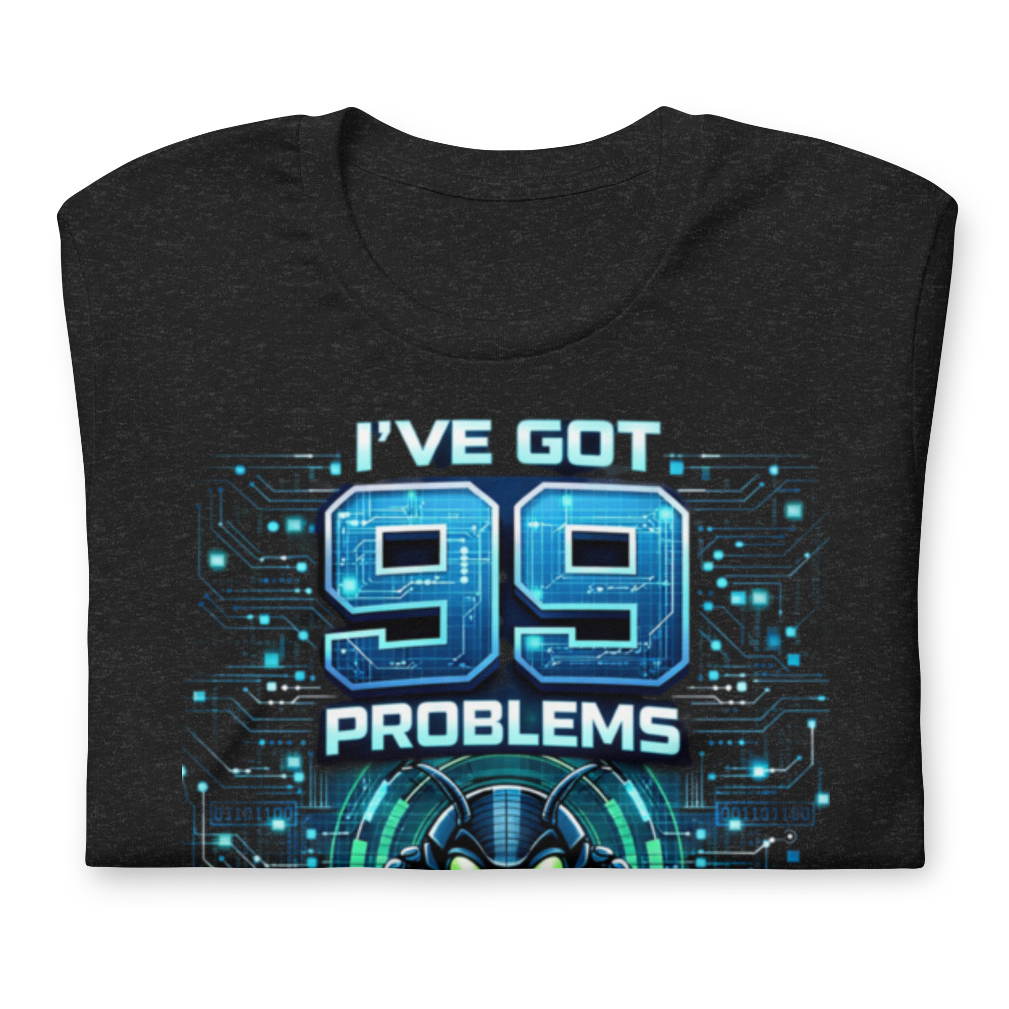 99 Problems But A Bug Ain't One - Programmers T Shirt - Image 12
