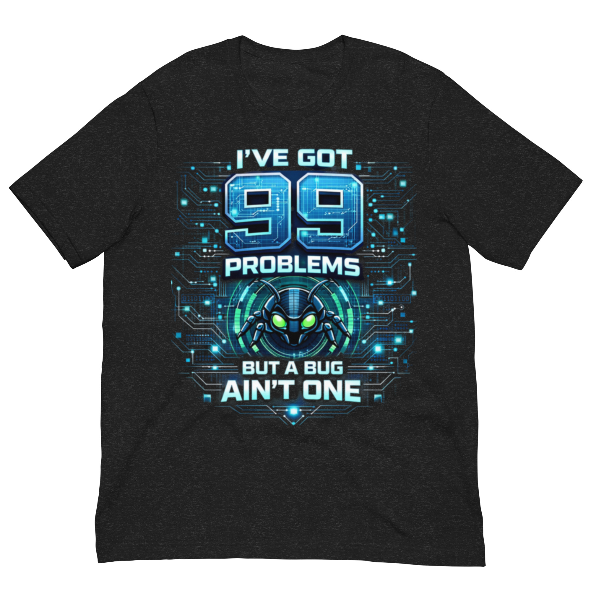 99 Problems But A Bug Ain't One - Programmers T Shirt - Image 5
