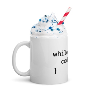 while(alive){ code(): } Mug