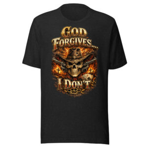 God Forgives ....I Don't T T-Shirt