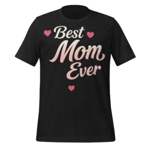 Best Mom Ever – Cute Heart Mother’s Day T-Shirt